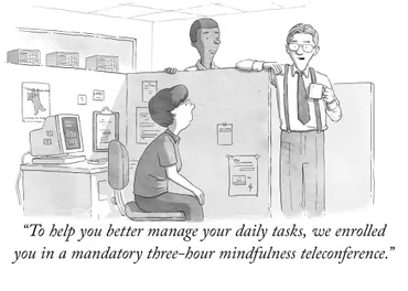 A cartoon-style illustration in a standard office setting with cubicles. The caption reads: To help you better manage your daily tasks, we enrolled you in a mandatory three-hour mindfulness teleconference.