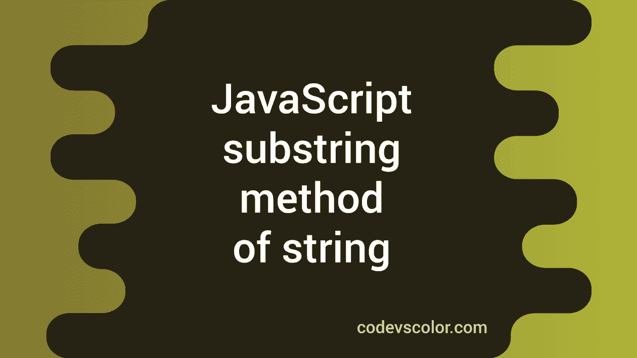 How To Use The Substring Method In JavaScript String CodeVsColor