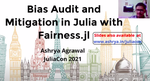 JuliaCon · Lightning talk on Bias audit and mitigation