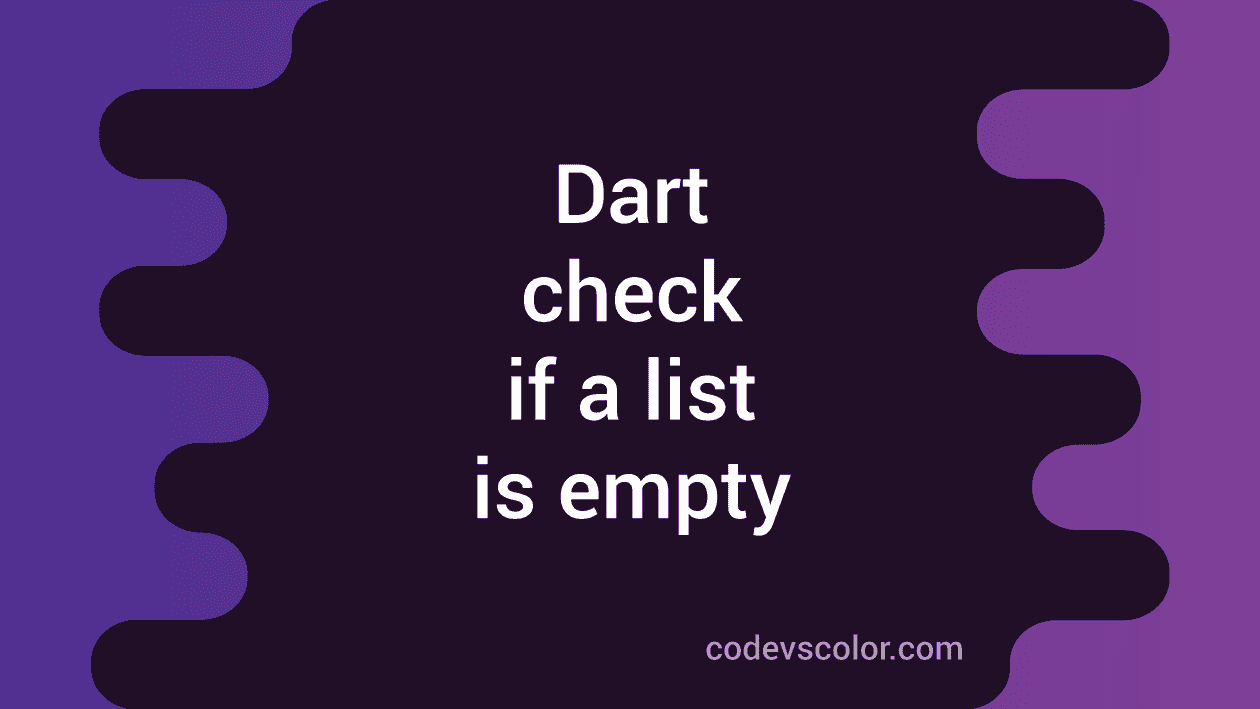 Dart program to check if a list is empty or not CodeVsColor