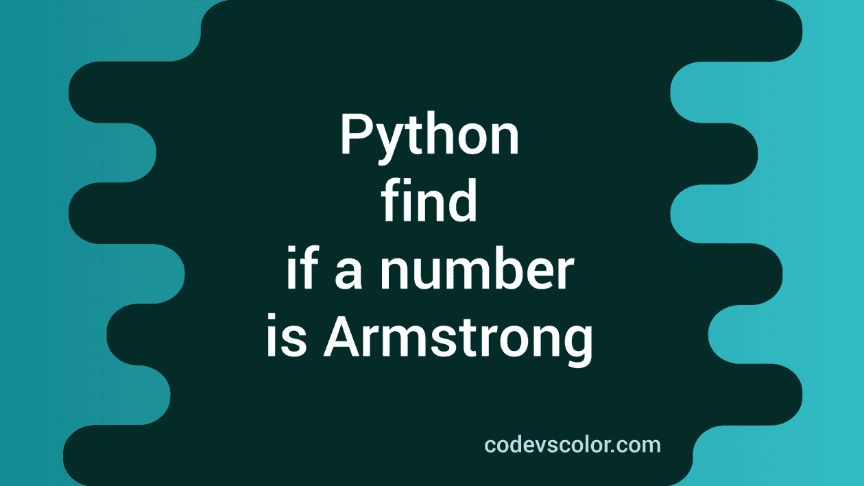 Python Program to find if a number is Armstrong or not CodeVsColor