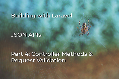 JSON APIs with Laravel: Part 4 - Controller Methods and Data Validation cover image