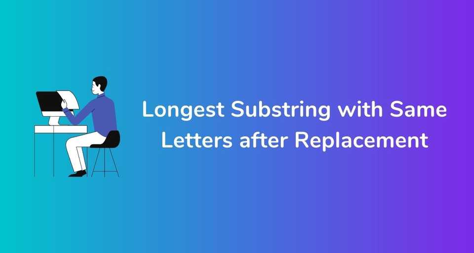 Longest Substring with Same Letters after Replacement