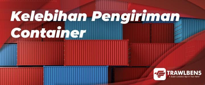 Kelebihan Pengiriman Dengan Sewa Container