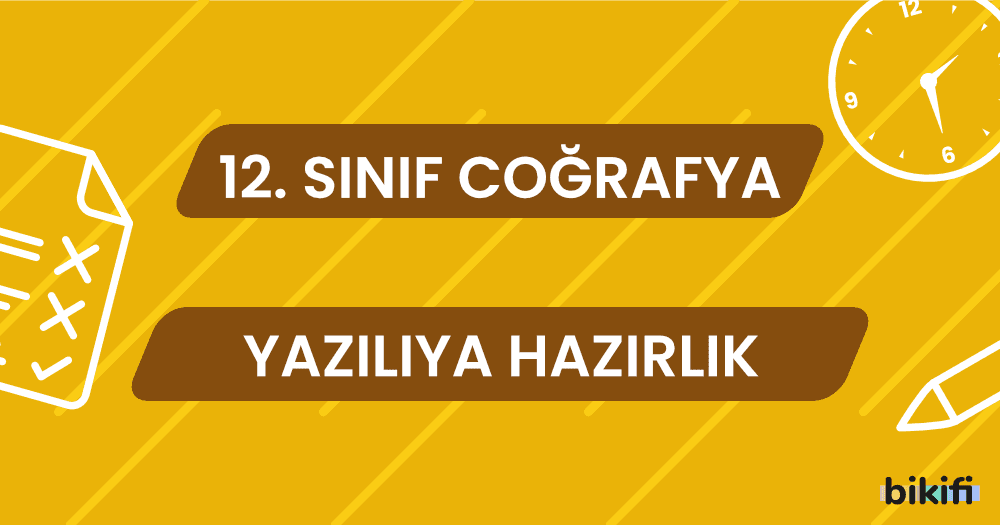 12. Sınıf Coğrafya: Yazılıya Hazırlık