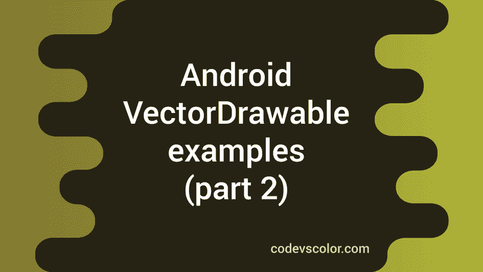 Belajar vector drawable di android _ android vector drawable – Akapv