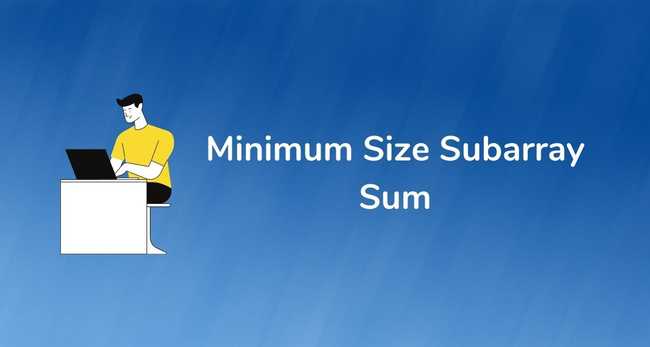 Minimum Size Subarray Sum (Smallest Subarray with a given sum)