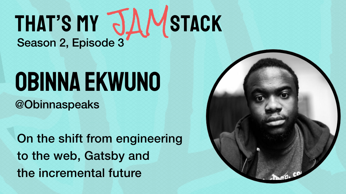 Obinna Ekwuno on the shift from engineering to the web, Gatsby and the incremental future Promo Image
