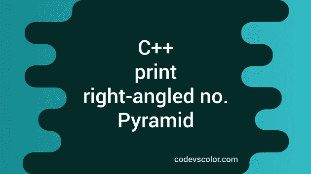 C++ program to print a right-angled number Pyramid - CodeVsColor