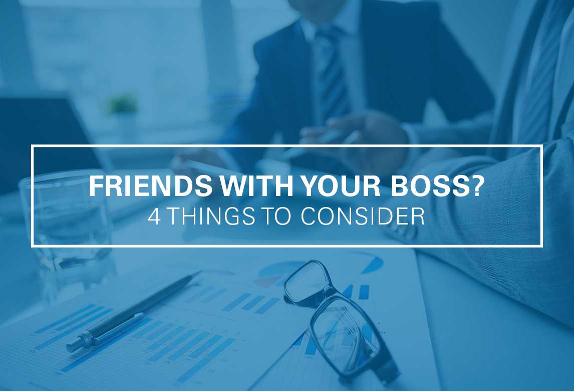 Can You and Your Boss be Friends? 4 Things to Consider