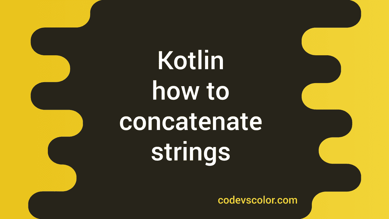 How to concatenate strings in Kotlin CodeVsColor