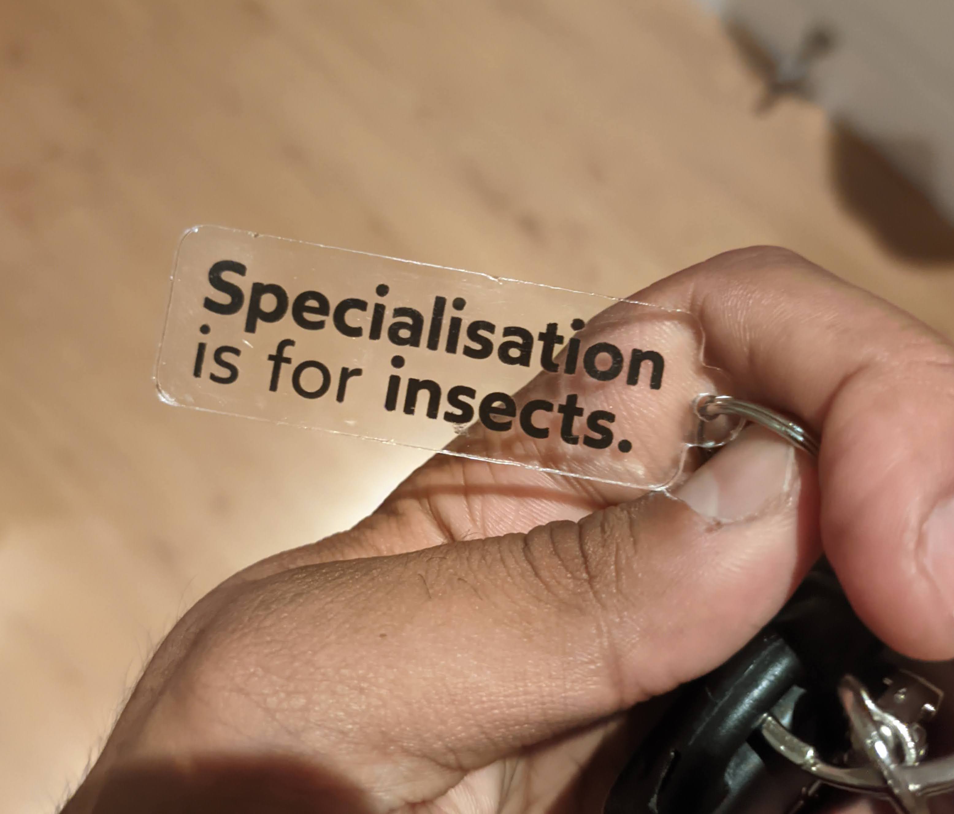 Keyring that says specialisation is for insects