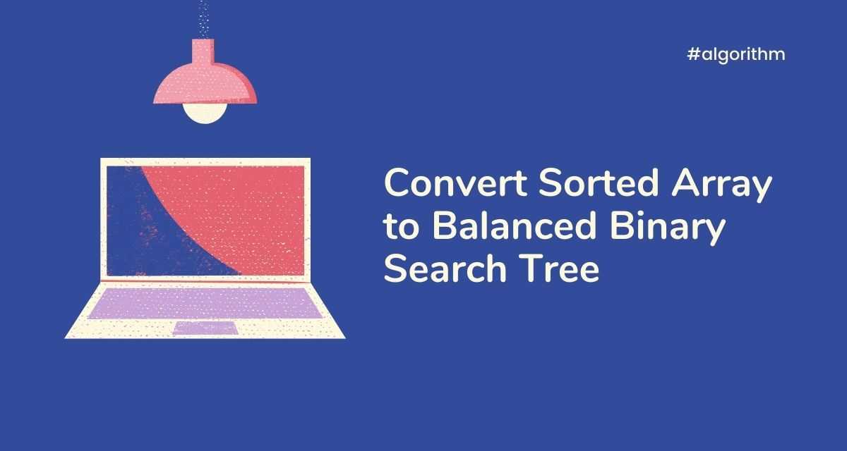 Convert Sorted Array to Balanced Binary Search Tree | CalliCoder