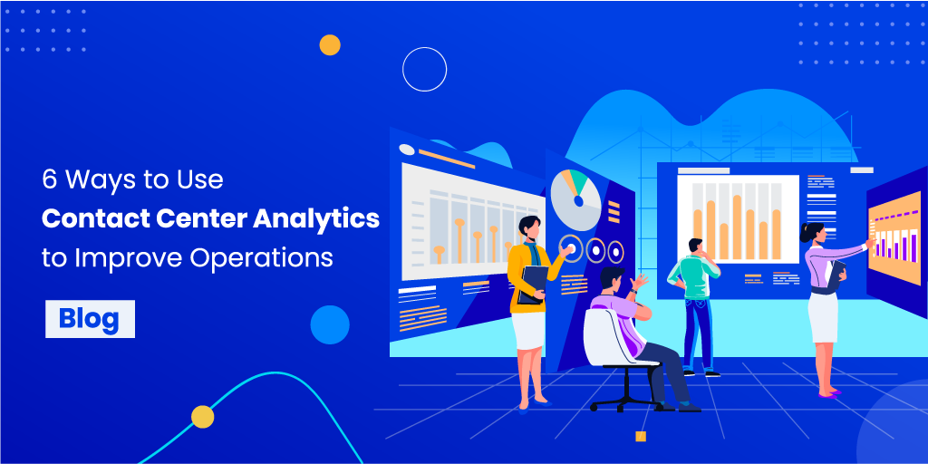 Contact Center Analytics: How it helps to Improve Operations | Contacto Blog