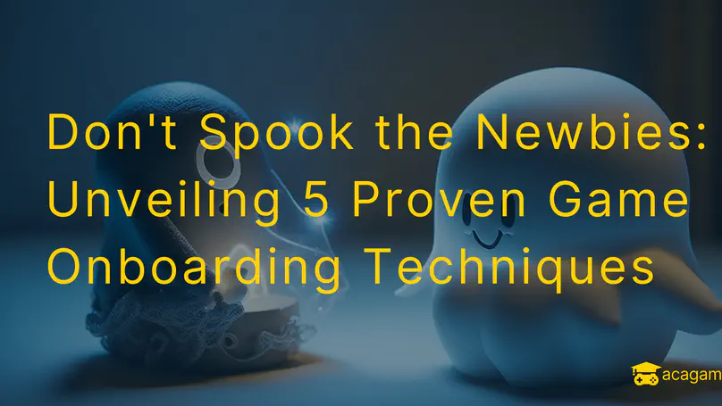 Don't Spook the Newbies: Unveiling 5 Proven Game Onboarding Techniques