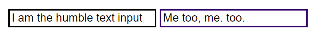 Two form fields with very slightly different border colors, and no other styling differences. The text values read 'I am the humble text input' and 'Me too, me. too.'