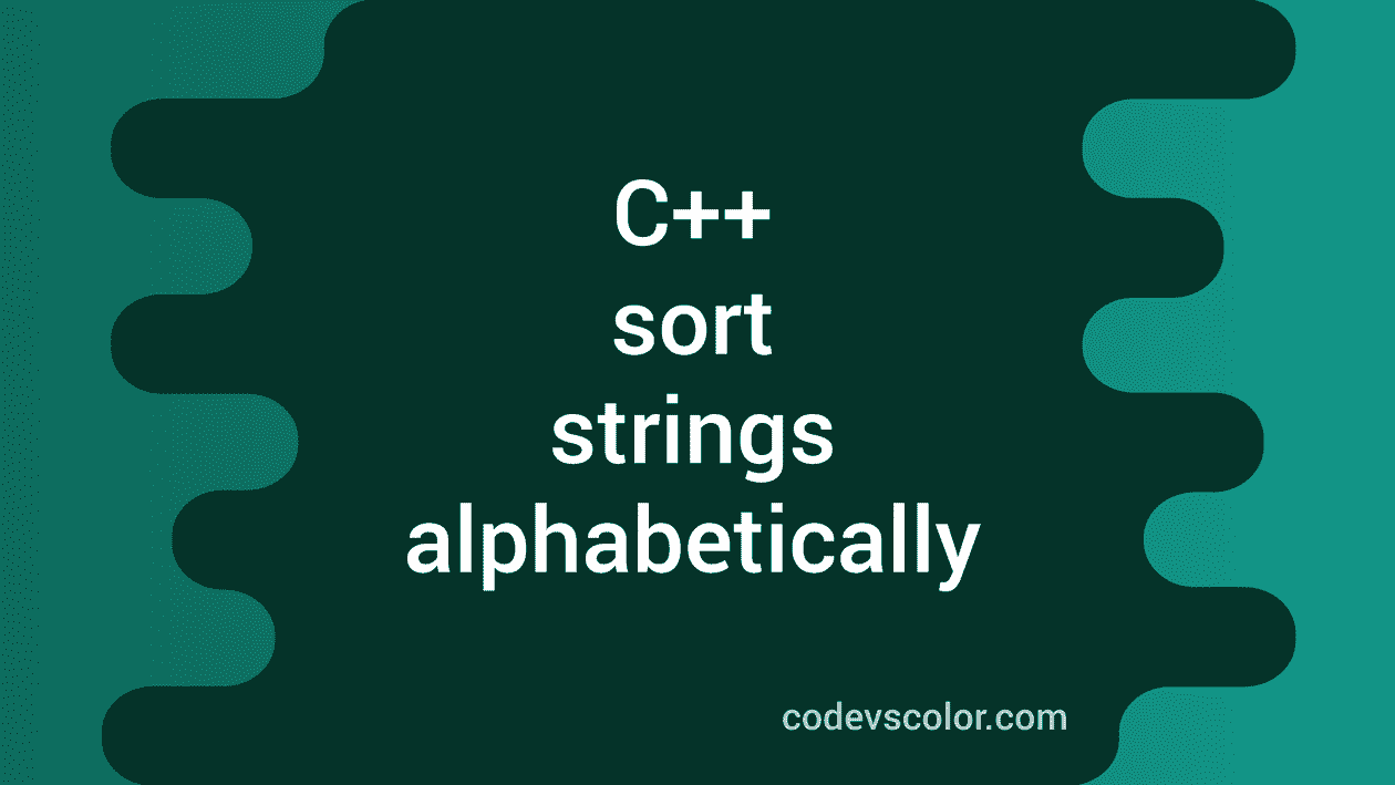 C++ program to sort strings alphabetically CodeVsColor