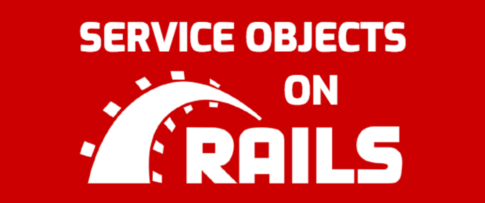 A Beginner's Guide to Service Objects for Ruby on Rails