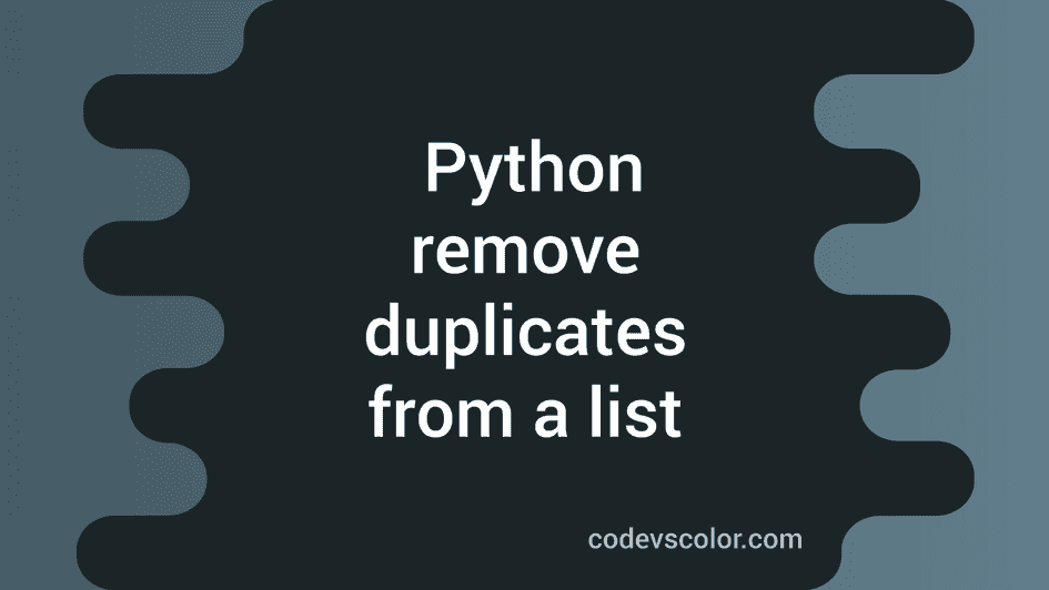 Python program to remove all duplicate elements from a list - CodeVsColor