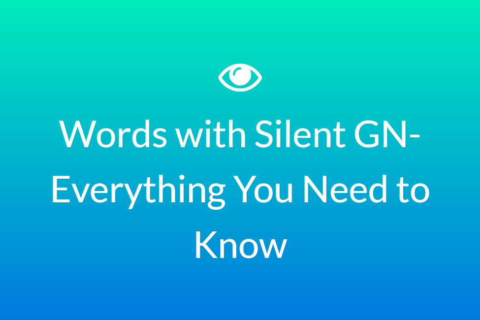 Words with Silent GN- Everything You Need to Know