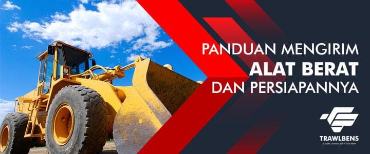 Hal-hal yang Harus Dipersiapkan dalam Mengirim Alat Berat