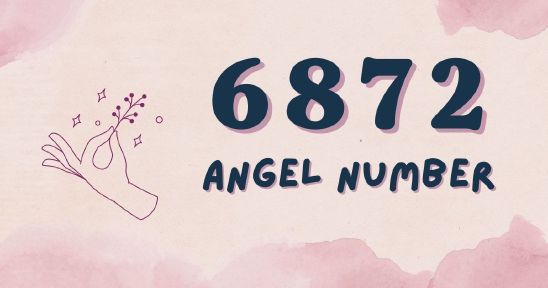 6872 Angel Number - Meaning, Symbolism & Secrets