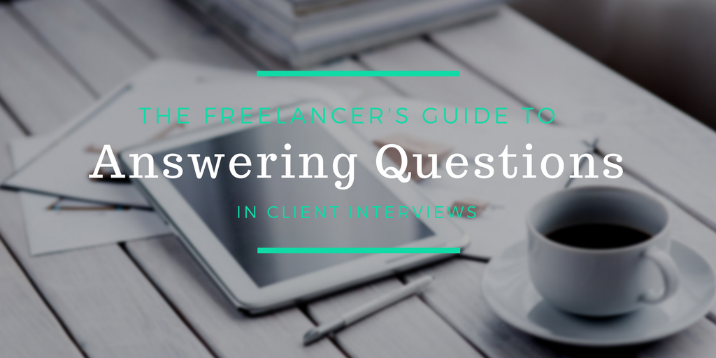 The Freelancer’s Guide to Answering Questions in a Client Interview
