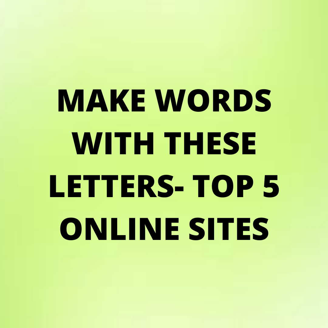 Make Words With These Letters- Top 5 Online Sites