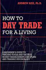 Related book How to Day Trade for a Living: A Beginner's Guide to Trading Tools and Tactics, Money Management, Discipline and Trading Psychology Cover