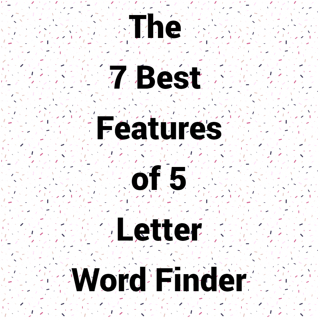 The 7 Best Features of 5 Letter Word Finder