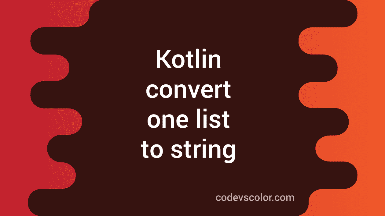 Kotlin Program To Convert One List To String CodeVsColor