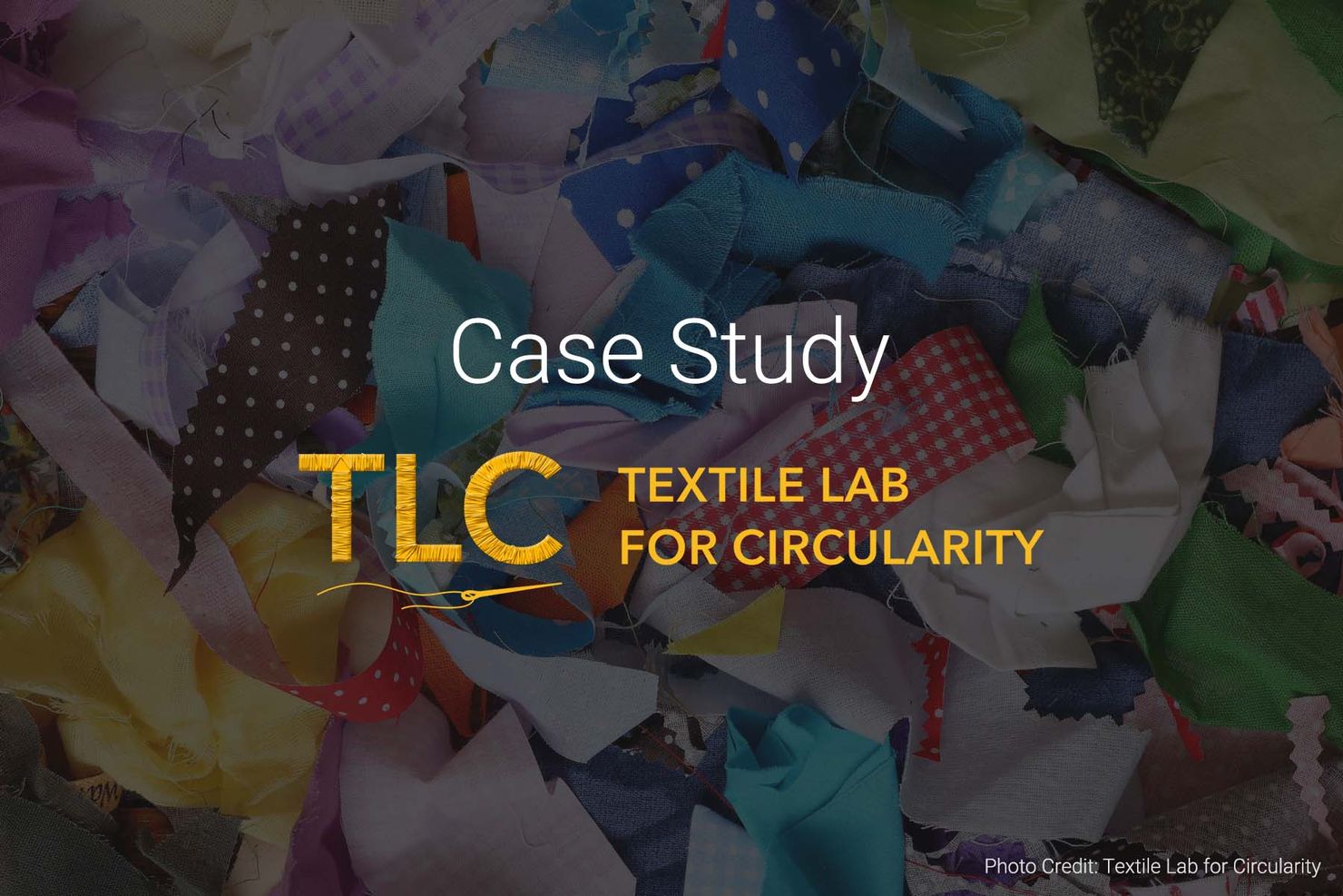 'case study' and textile lab for circularity logo over pile of multicolored fabric scraps