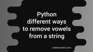 Different ways in python to remove vowels from a string - CodeVsColor