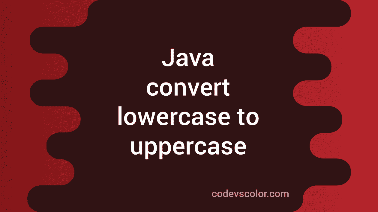 java-convert-string-lowercase-to-uppercase-without-using-any-library