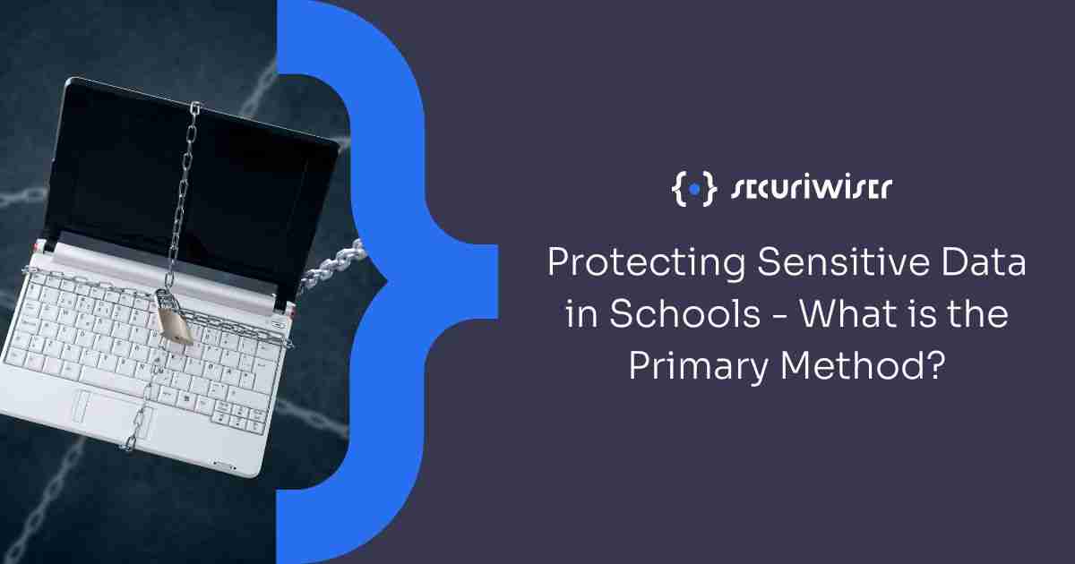 Protecting Sensitive Data in Schools: What is the Primary Method?