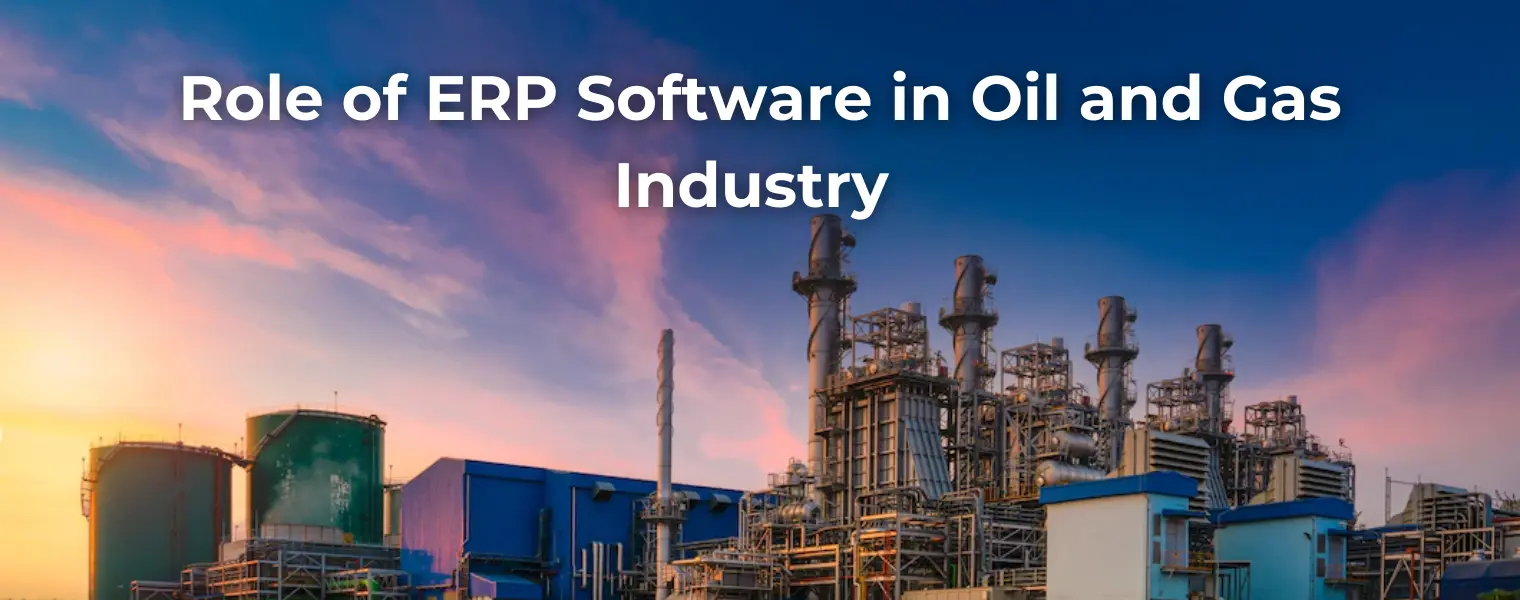 Role of ERP Software in Oil and Gas Industry