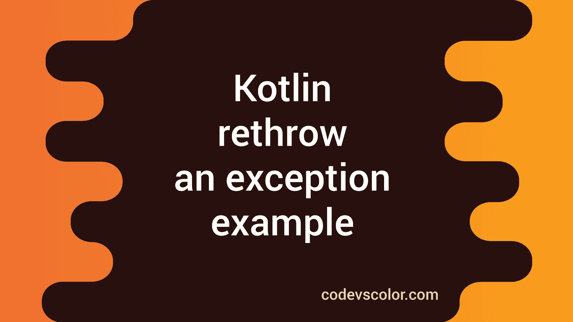 How to rethrow an exception in Kotlin CodeVsColor