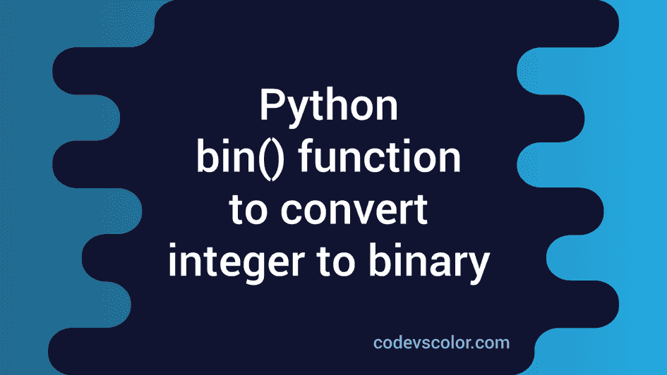 Use python bin() function to convert integer to binary CodeVsColor