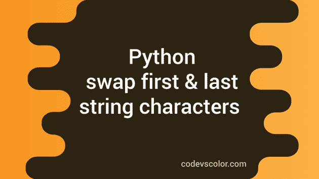 Python program to swap the first and the last character of a string ...