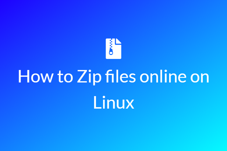 How to Zip files online on Linux