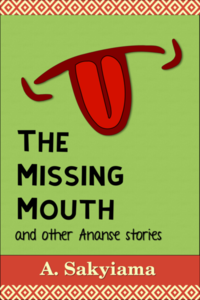 Cover of The Missing Mouth and Other Ananse Stories.