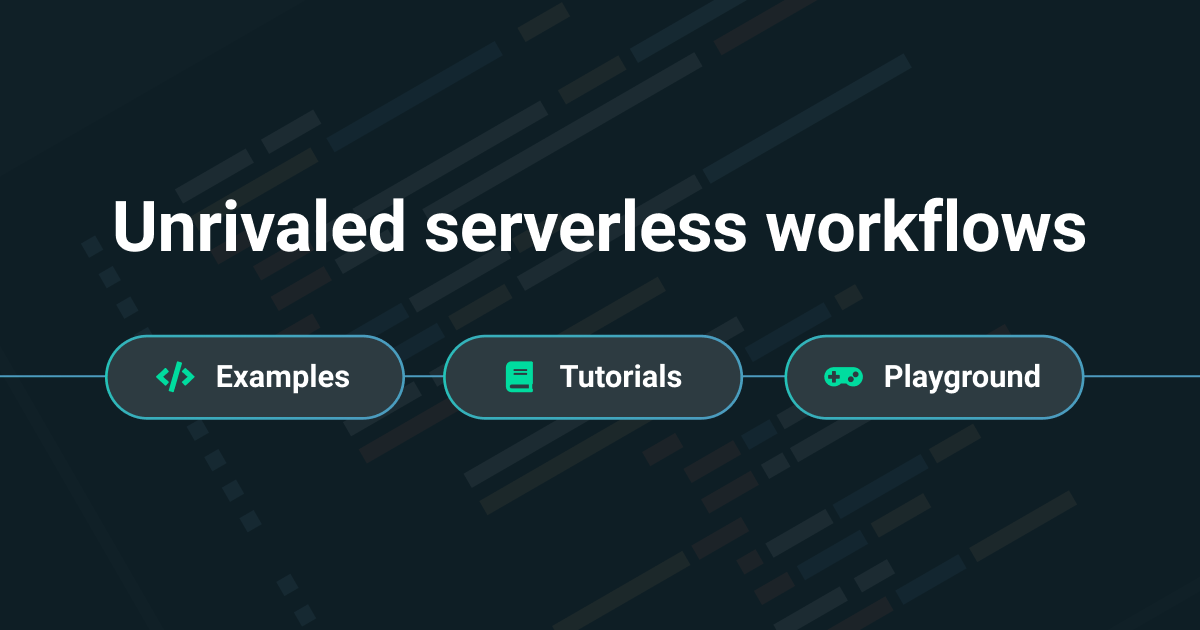 Unrivaled serverless workflows - Examples, Tutorials, and Playground