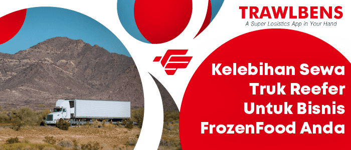 Kelebihan Sewa Truk Reefer Untuk Bisnis Frozen Food Anda
