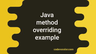 Java method overriding explanation with example - CodeVsColor