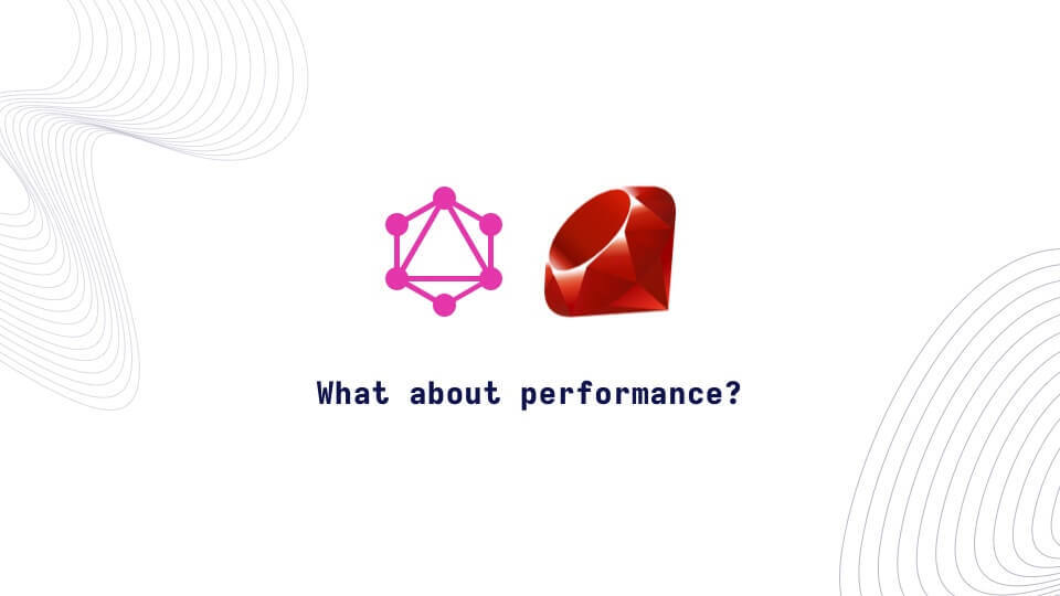 GraphQL Ruby. What about performance?  - Image