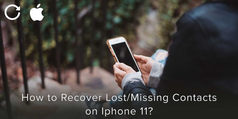 how-to-recover-lost-missing-contacts-on-iphone-11-covve