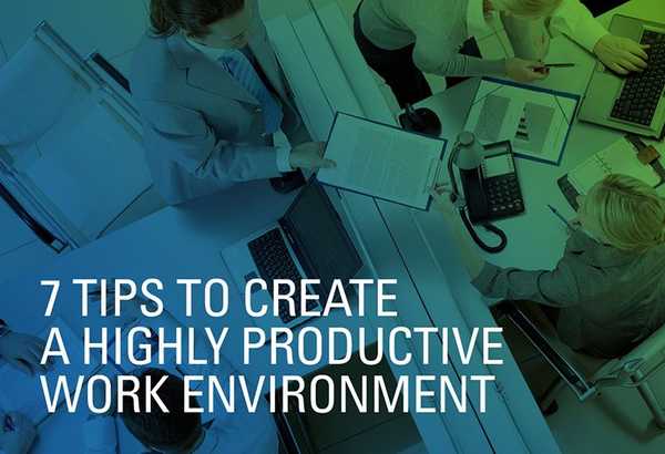7 Tips to Create a Highly Productive Work Environment