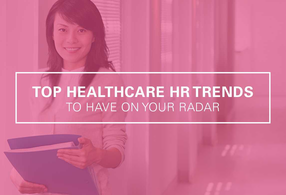 Top Healthcare HR Trends to Have on Your Radar