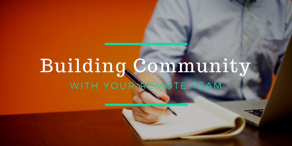 How to Build Community within Your Remote Team