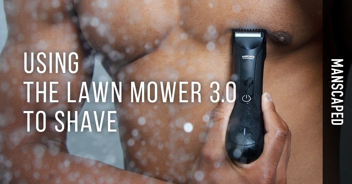 Using The Lawn Mower 3.0 to Shave